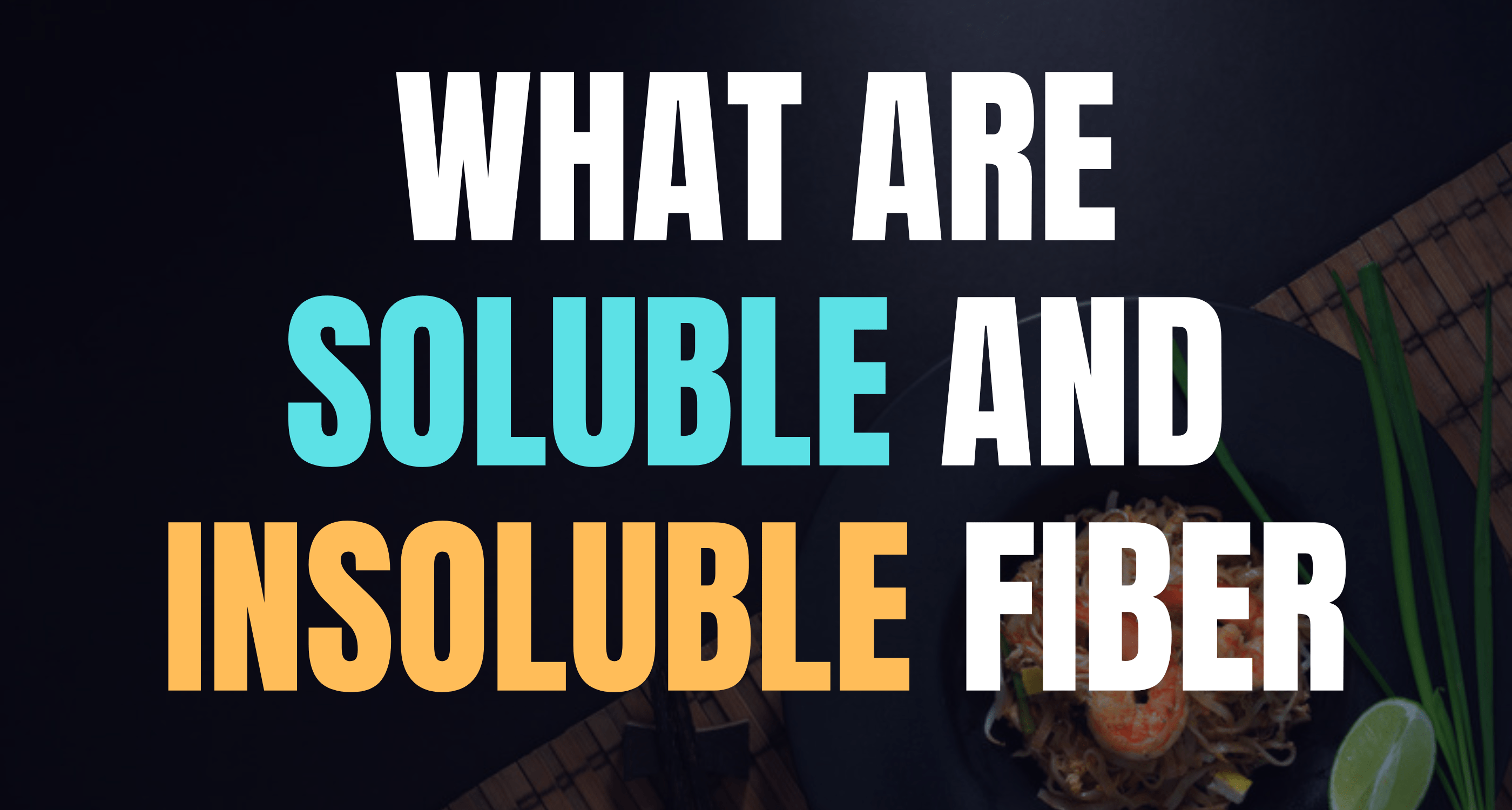 What are soluble and Insoluble fiber