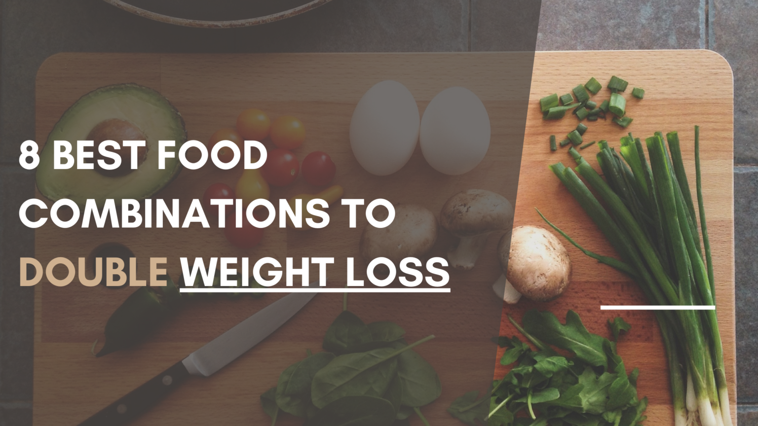 8 Best Food Combinations To Double Weight Loss