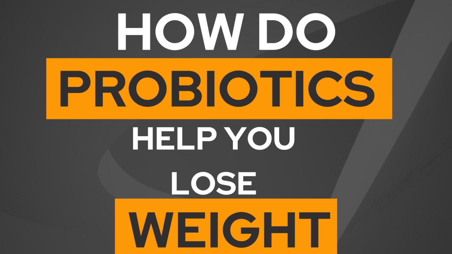 How Do Probiotics Help You Lose Weight Geek Consumers